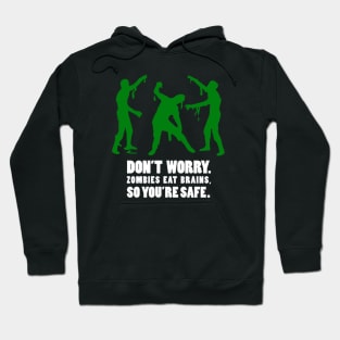 Don't worry. Zombies eat brains, so you're safe. Hoodie